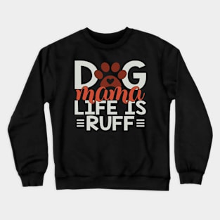 Dog Mama Life Is Ruff Crewneck Sweatshirt